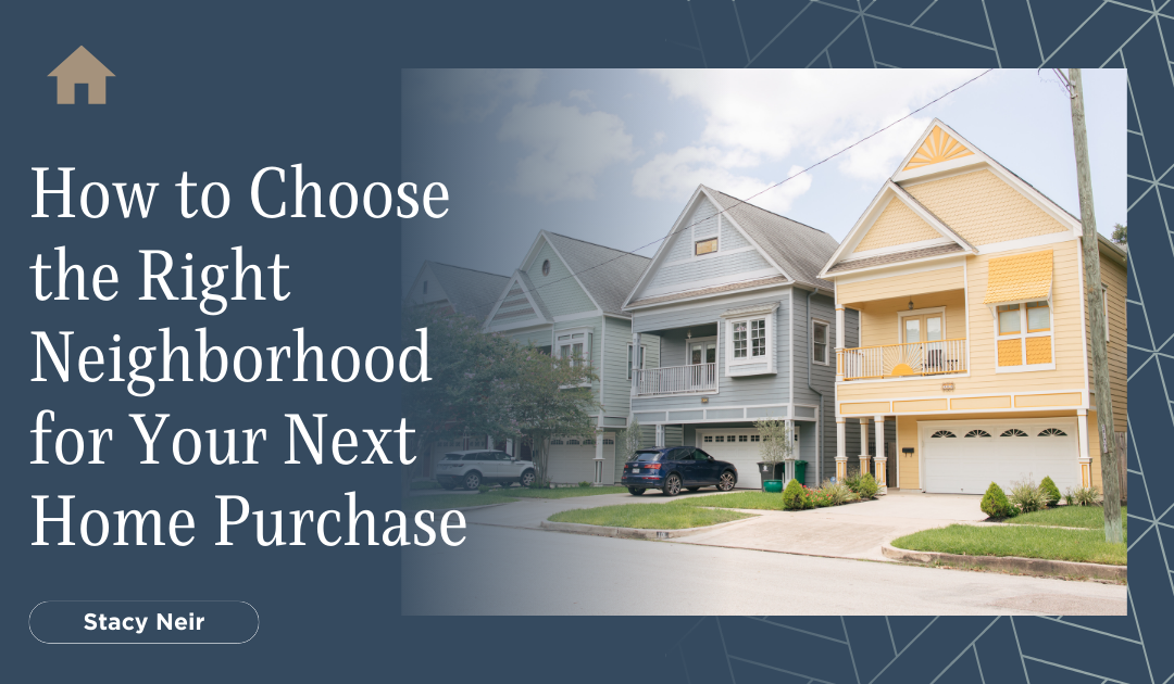 How to Choose the Right Neighborhood for Your Next Home Purchase